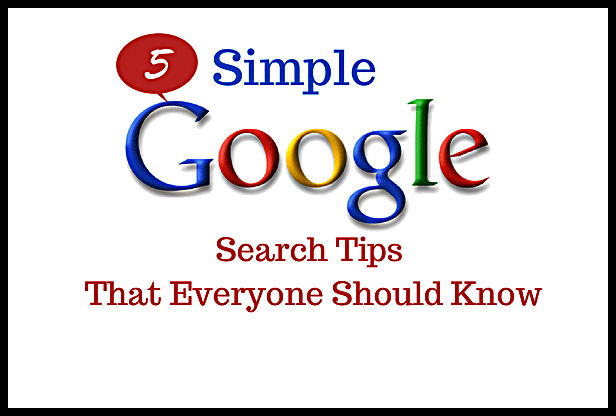 5 Simple Google Search Tips That Everyone Should Know
