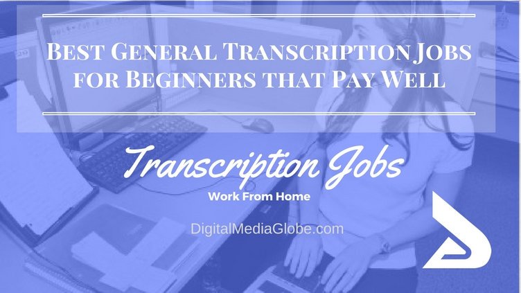 14 Best General Transcription Jobs for Beginners that Pay Well