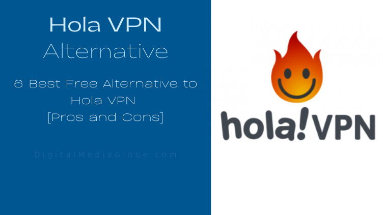 6 Best Free Alternative to Hola VPN Pros and Cons