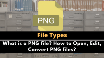 What is a PNG file? How to Open, Edit, Convert PNG files?