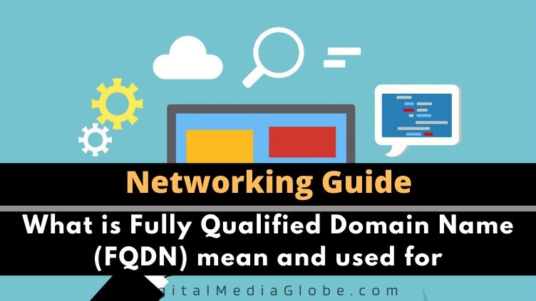 What is Fully Qualified Domain Name FQDN mean and used for