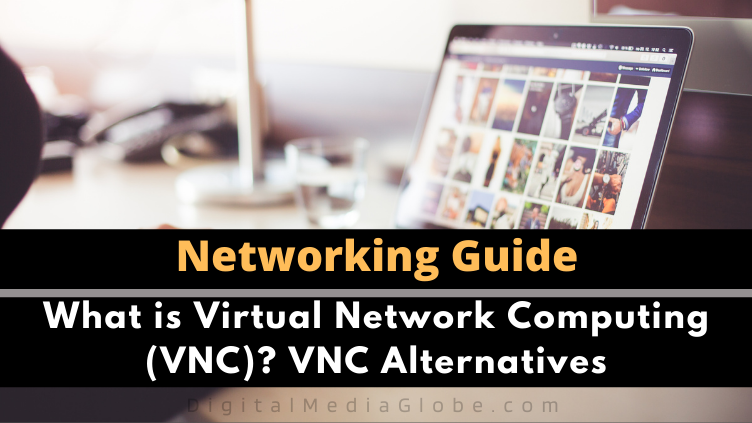 What is Virtual Network Computing VNC VNC Alternatives