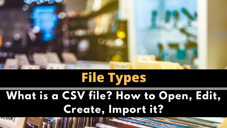 What is a CSV file How to Open Edit Create Import it