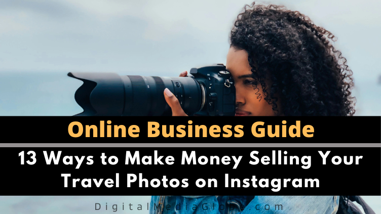 13 Ways to Make Money Selling Your Travel Photos on Instagram