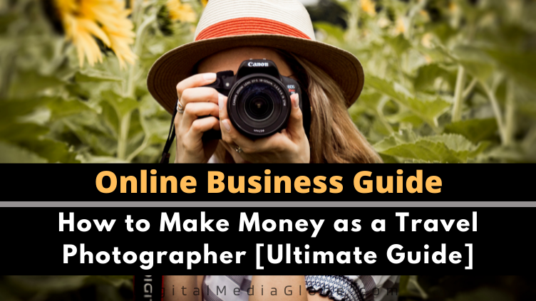How to Make Money as a Travel Photographer Ultimate Guide