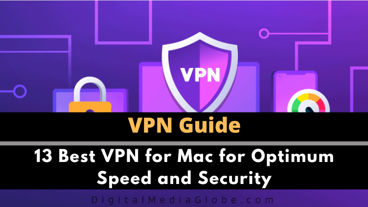 13 Best VPN for Mac for Optimum Speed and Security