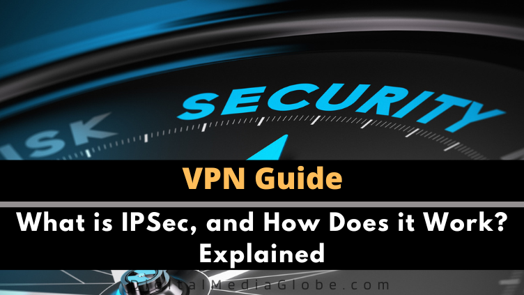 What is IPSec and How Does it Work Explained