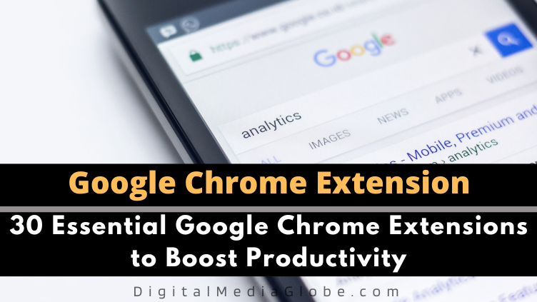 30 Essential Google Chrome Extensions to Boost Productivity