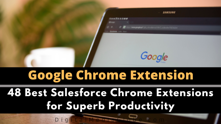 48 Best Salesforce Chrome Extensions for Superb Productivity
