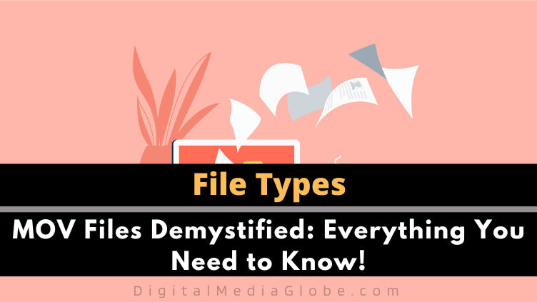 MOV Files Demystified Everything You Need to Know!
