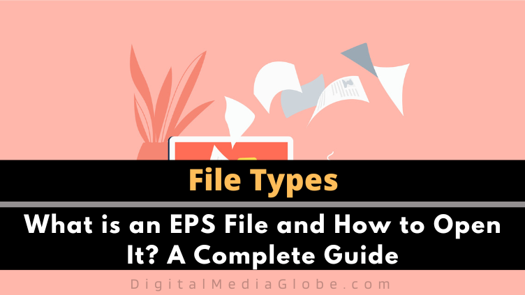 What is an EPS File and How to Open It A Complete Guide